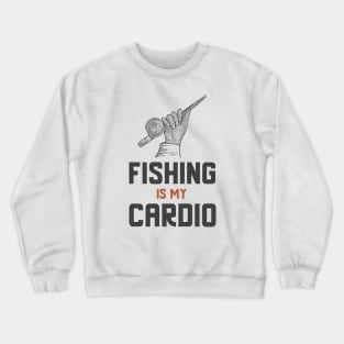 Fishing Is My Cardio Crewneck Sweatshirt